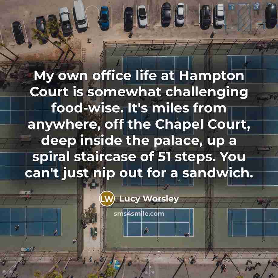 “My own office life at Hampton Court is somewhat challenging…” quote by Lucy Worsley