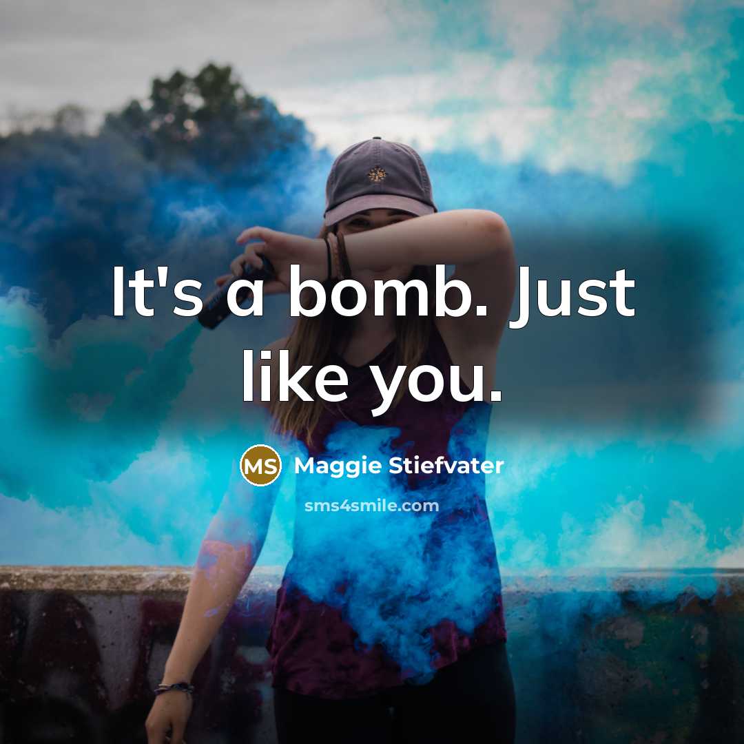“It's a bomb. Just like you.…” quote by Maggie Stiefvater