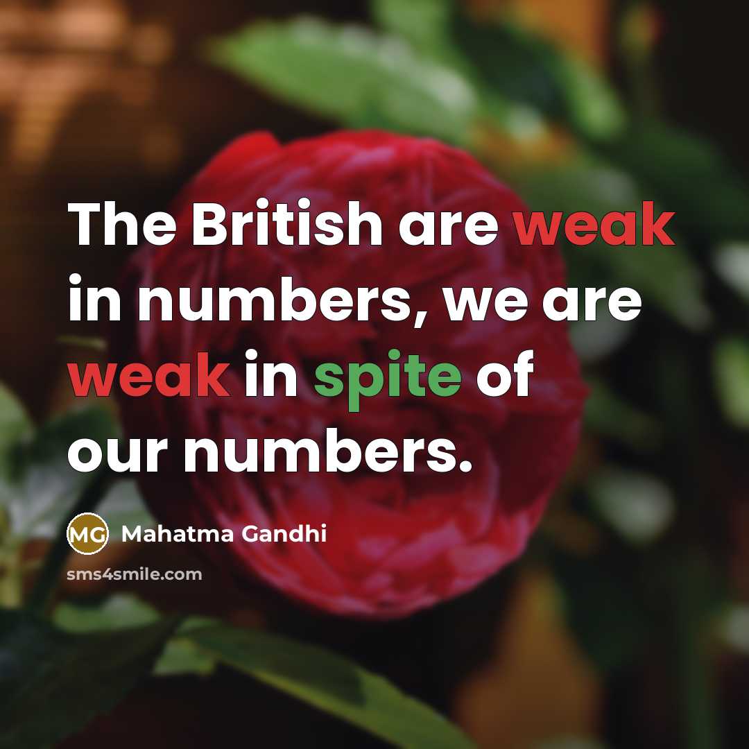“The British are weak in numbers, we are weak in…” quote by Mahatma Gandhi