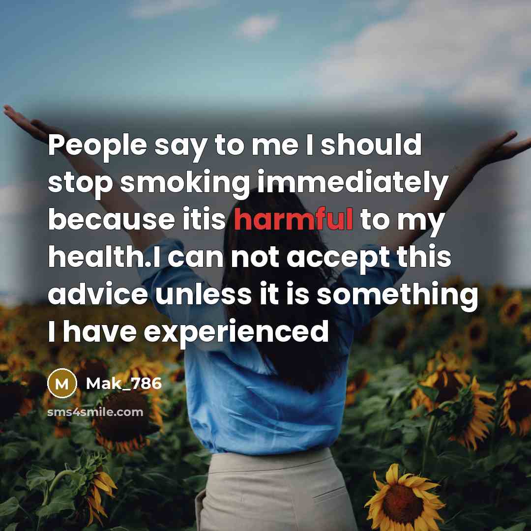 “People say to me I should stop smoking immediately because…” quote by Mak_786