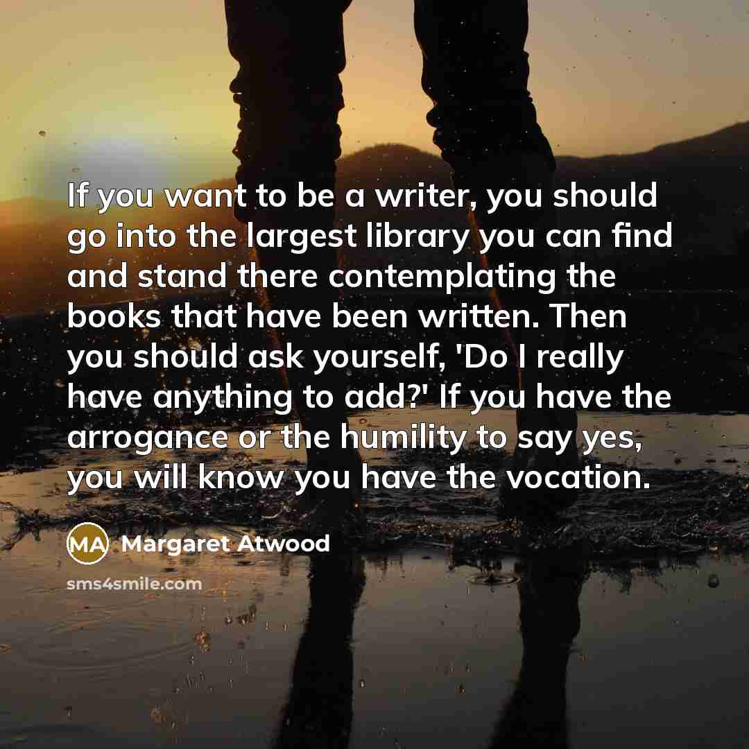 “If you want to be a writer, you should go…” quote by Margaret Atwood