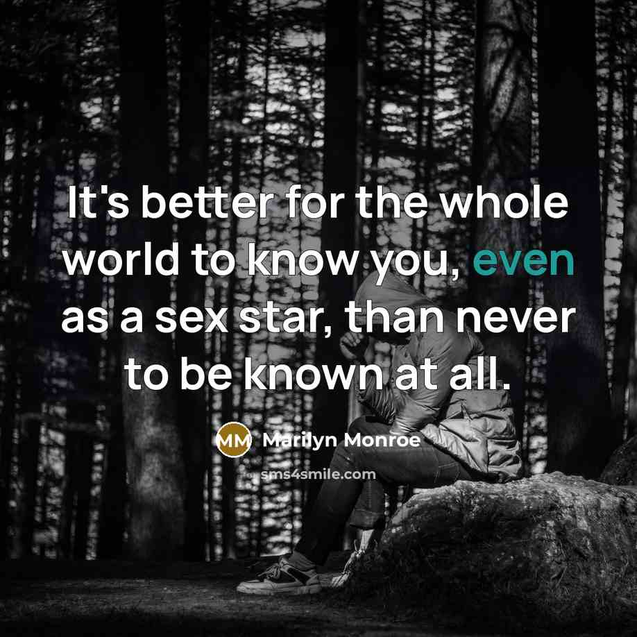 “It's better for the whole world to know you, even…” quote by Marilyn Monroe