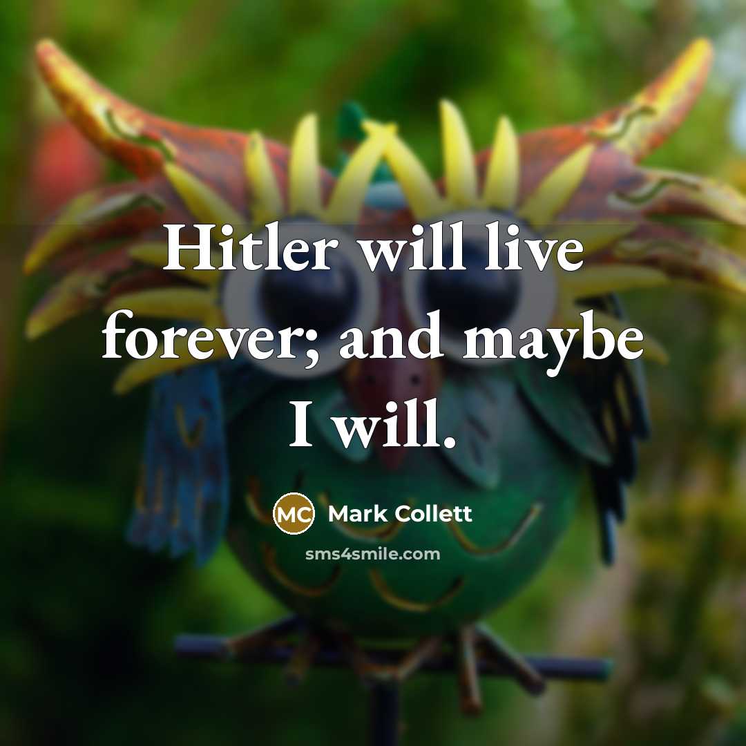 “Hitler will live forever; and maybe I will.…” quote by Mark Collett