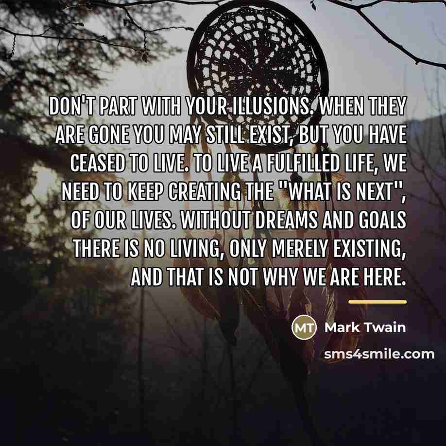 “Don't part with your illusions. When they are gone you…” quote by Mark Twain