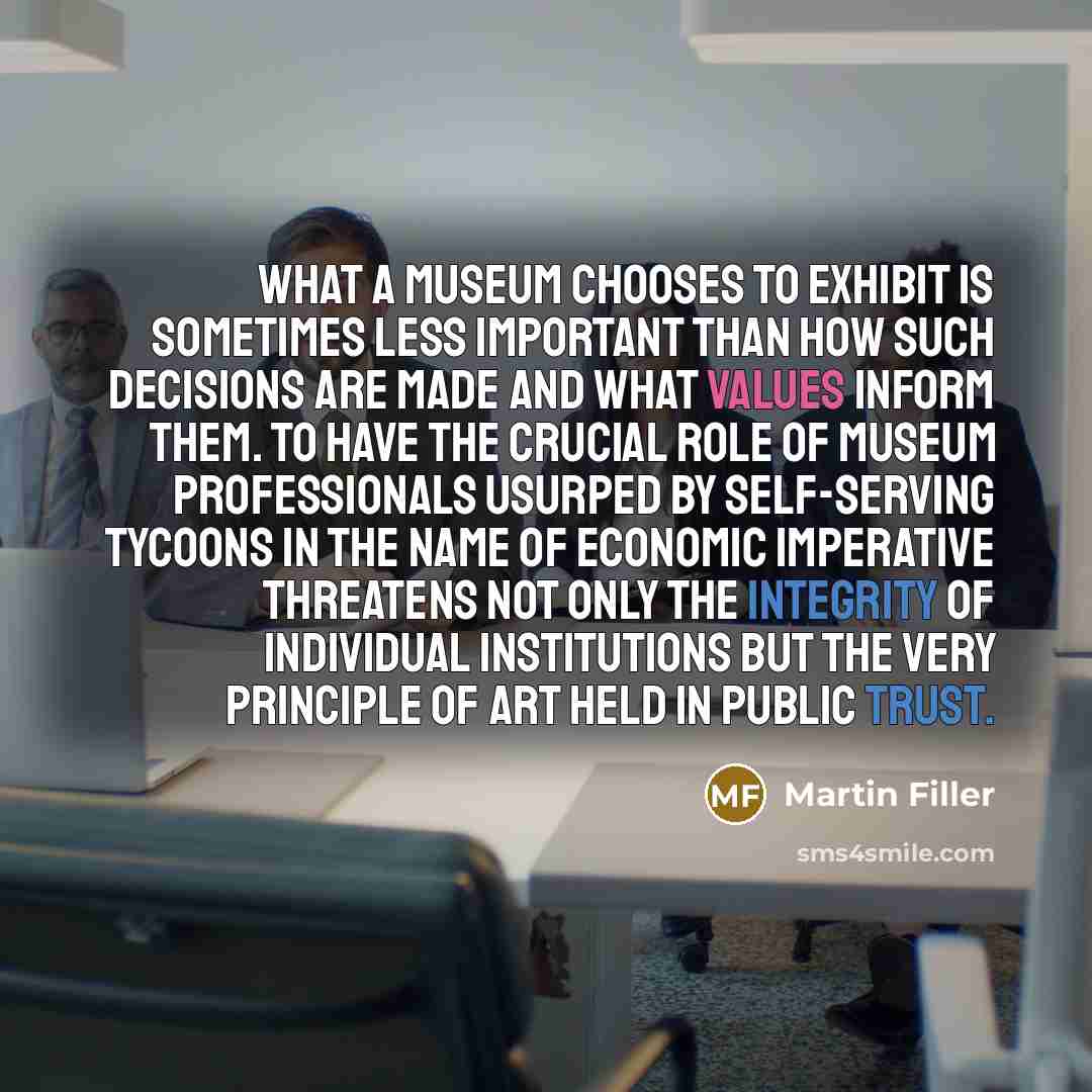 “What a museum chooses to exhibit is sometimes less important…” quote by Martin Filler
