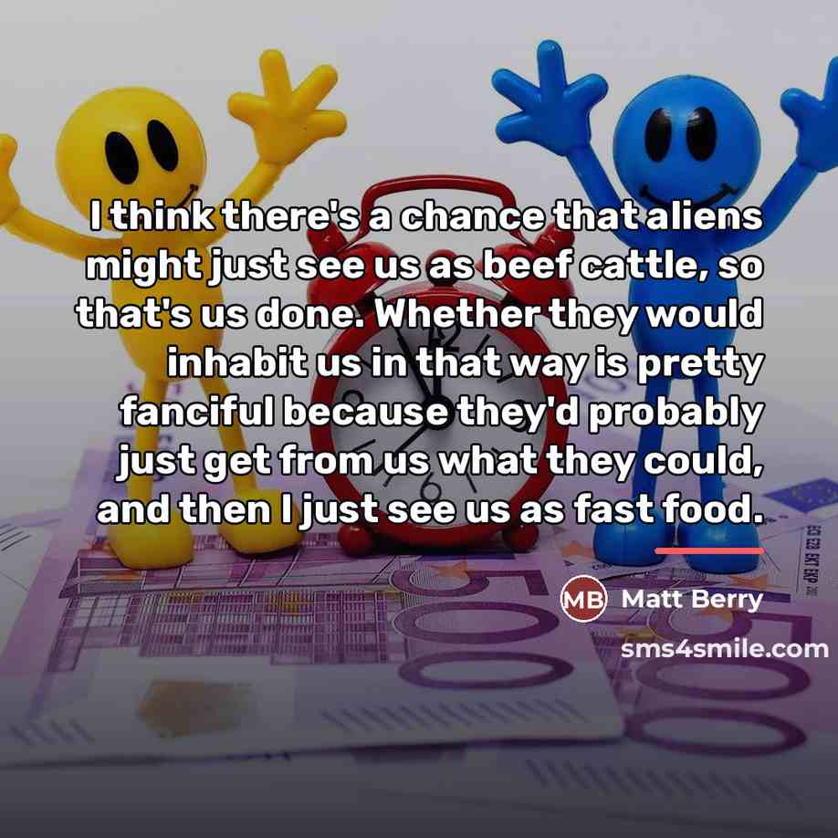 “I think there's a chance that aliens might just see…” quote by Matt Berry
