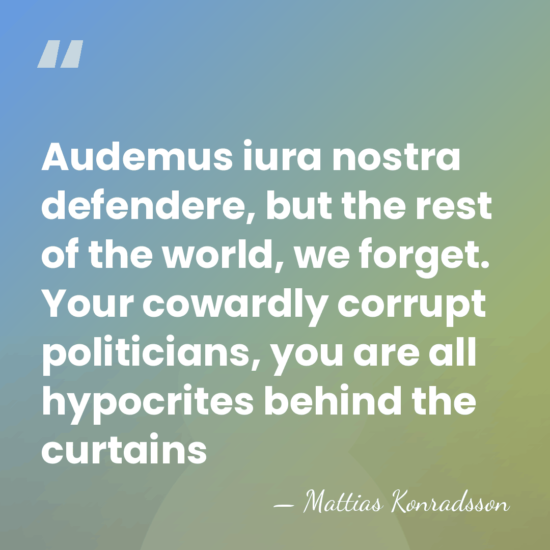 Audemus iura nostra defendere, but the rest of the world, we forget.&hellip; - Mattias Konradsson