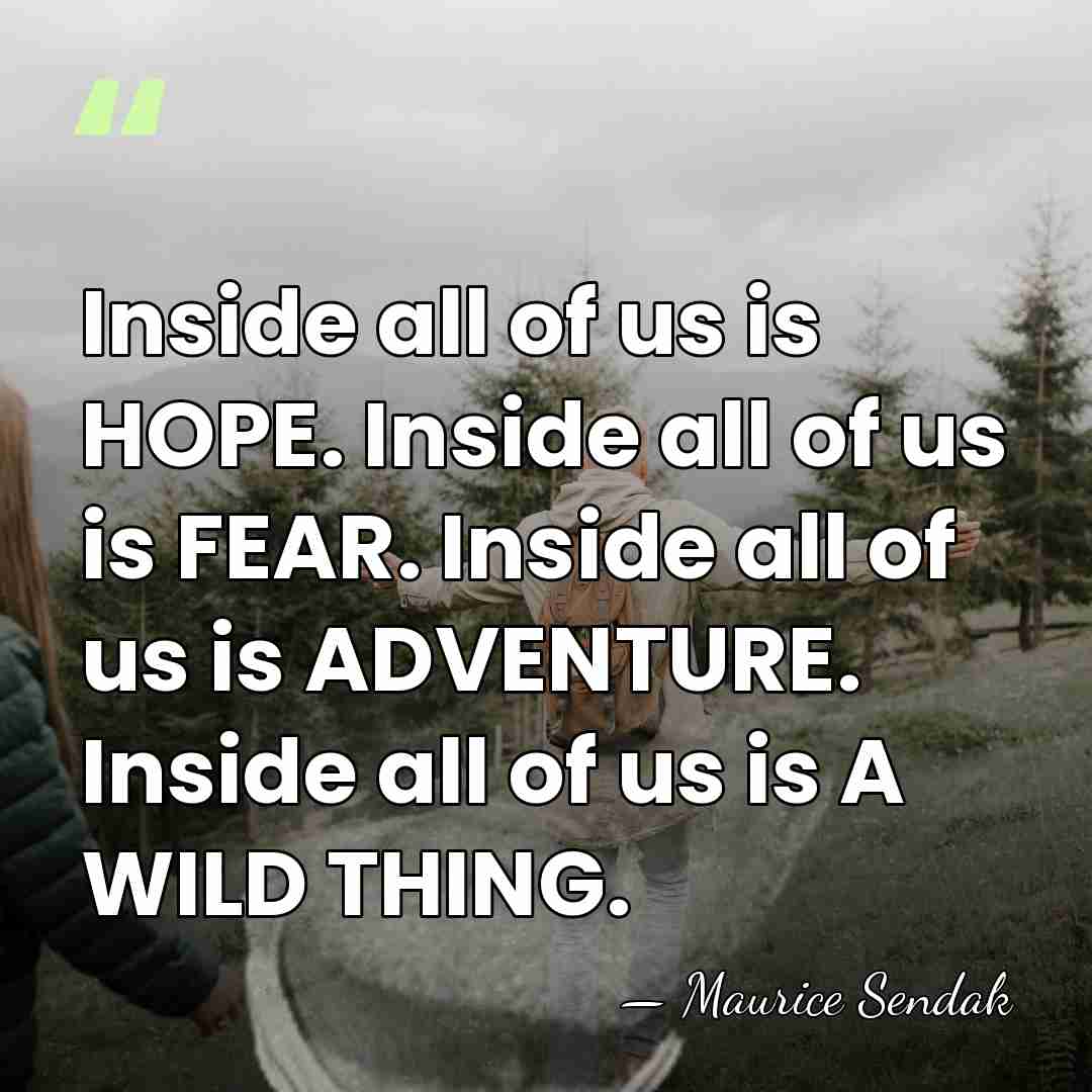 Inside all of us is HOPE. Inside all of us is FEAR.&hellip; - Maurice Sendak