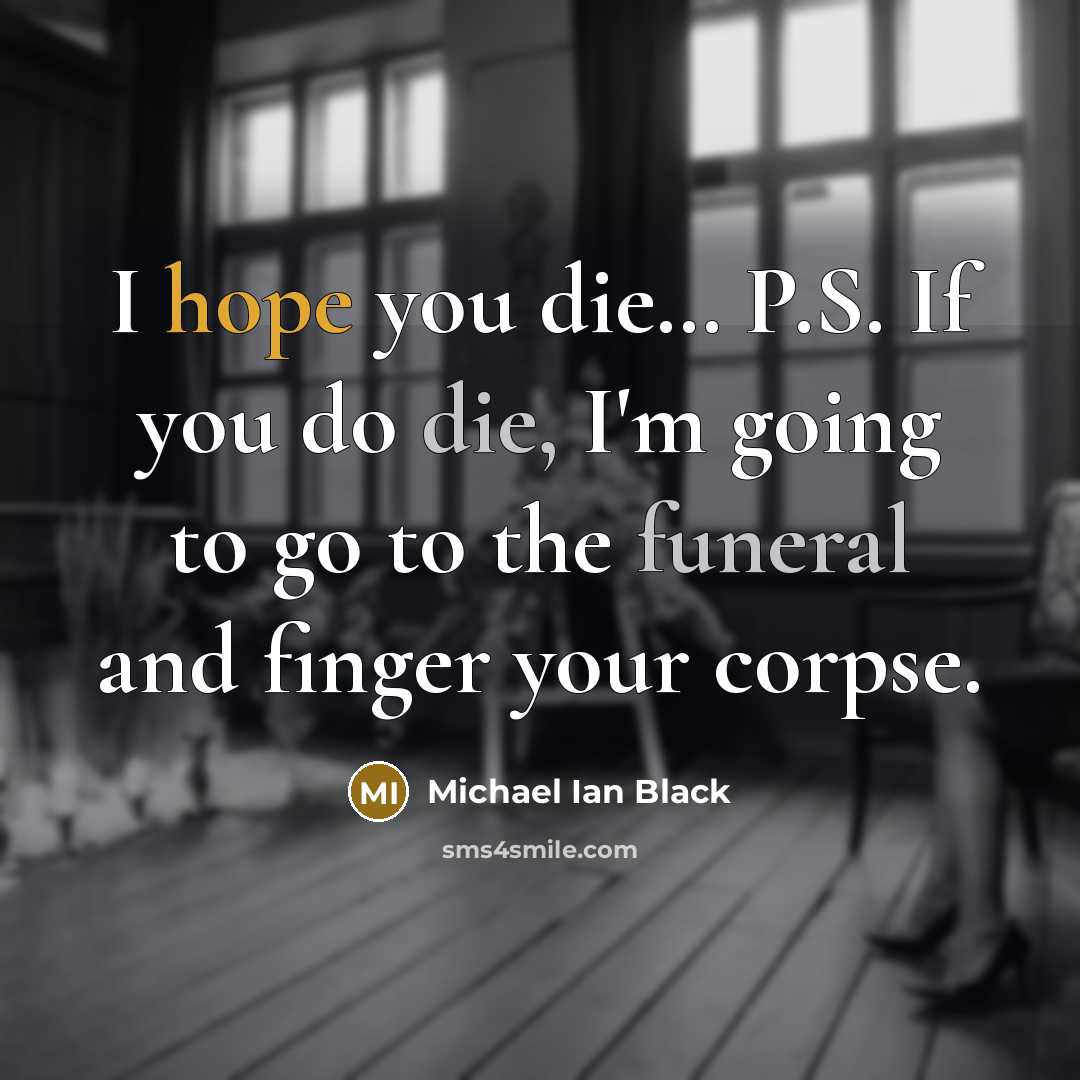 “I hope you die.... P.S. If you do die, I'm…” quote by Michael Ian Black