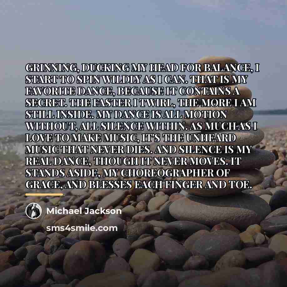 “GRINNING, DUCKING MY HEAD FOR BALANCE, I START TO SPIN…” quote by Michael Jackson