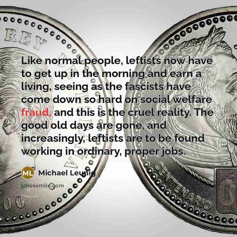 “Like normal people, leftists now have to get up in…” quote by Michael Leunig