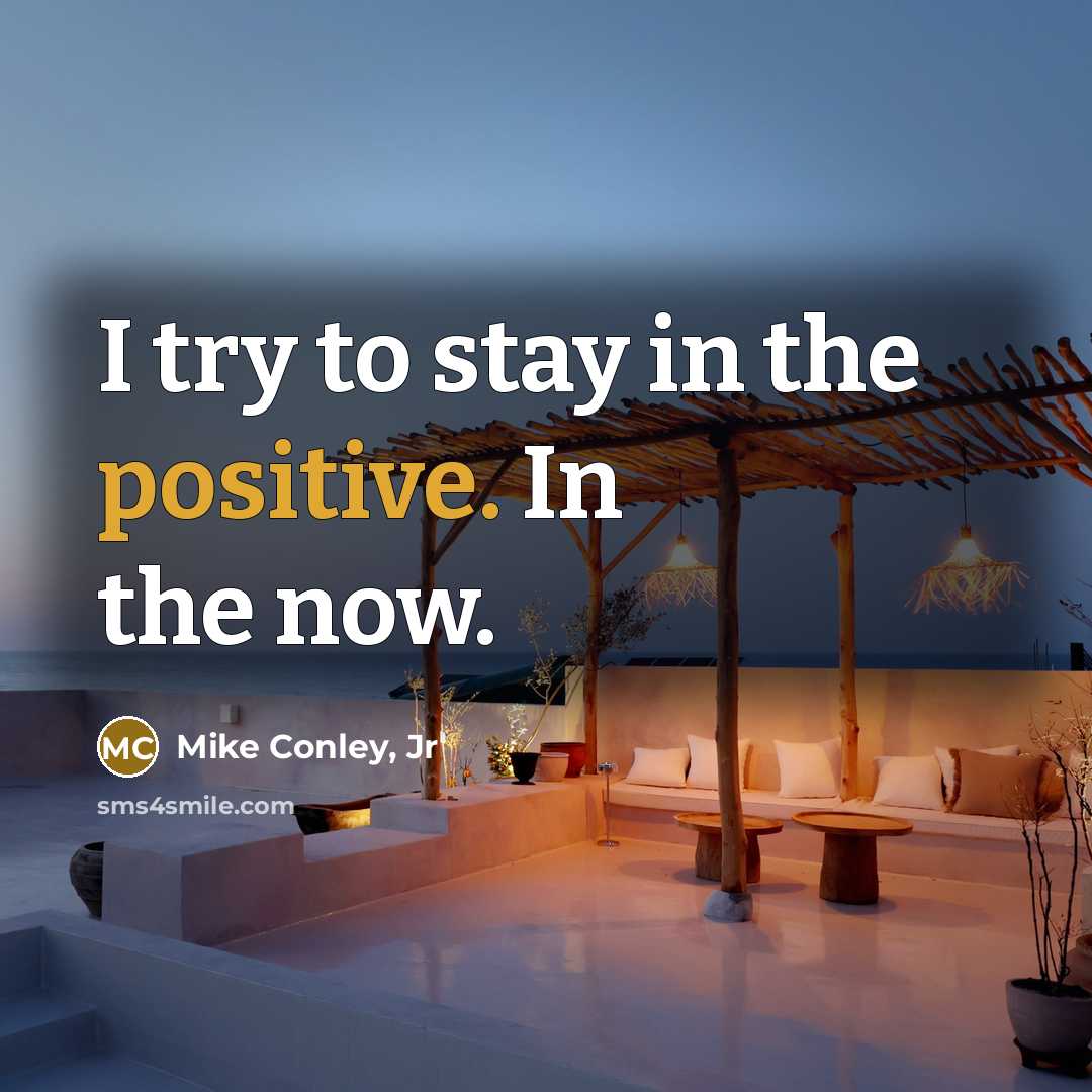“I try to stay in the positive. In the now.…” quote by Mike Conley, Jr