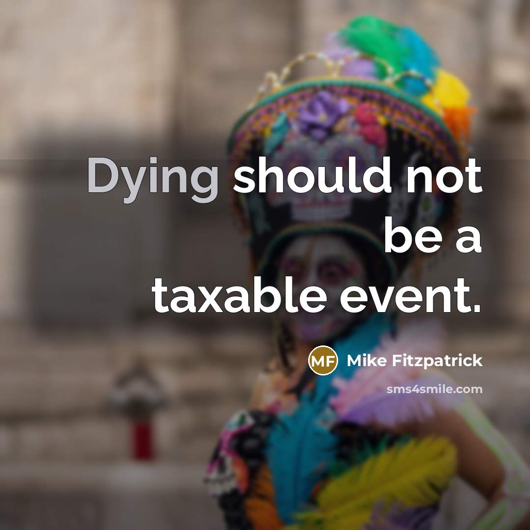 “Dying should not be a taxable event.…” quote by Mike Fitzpatrick