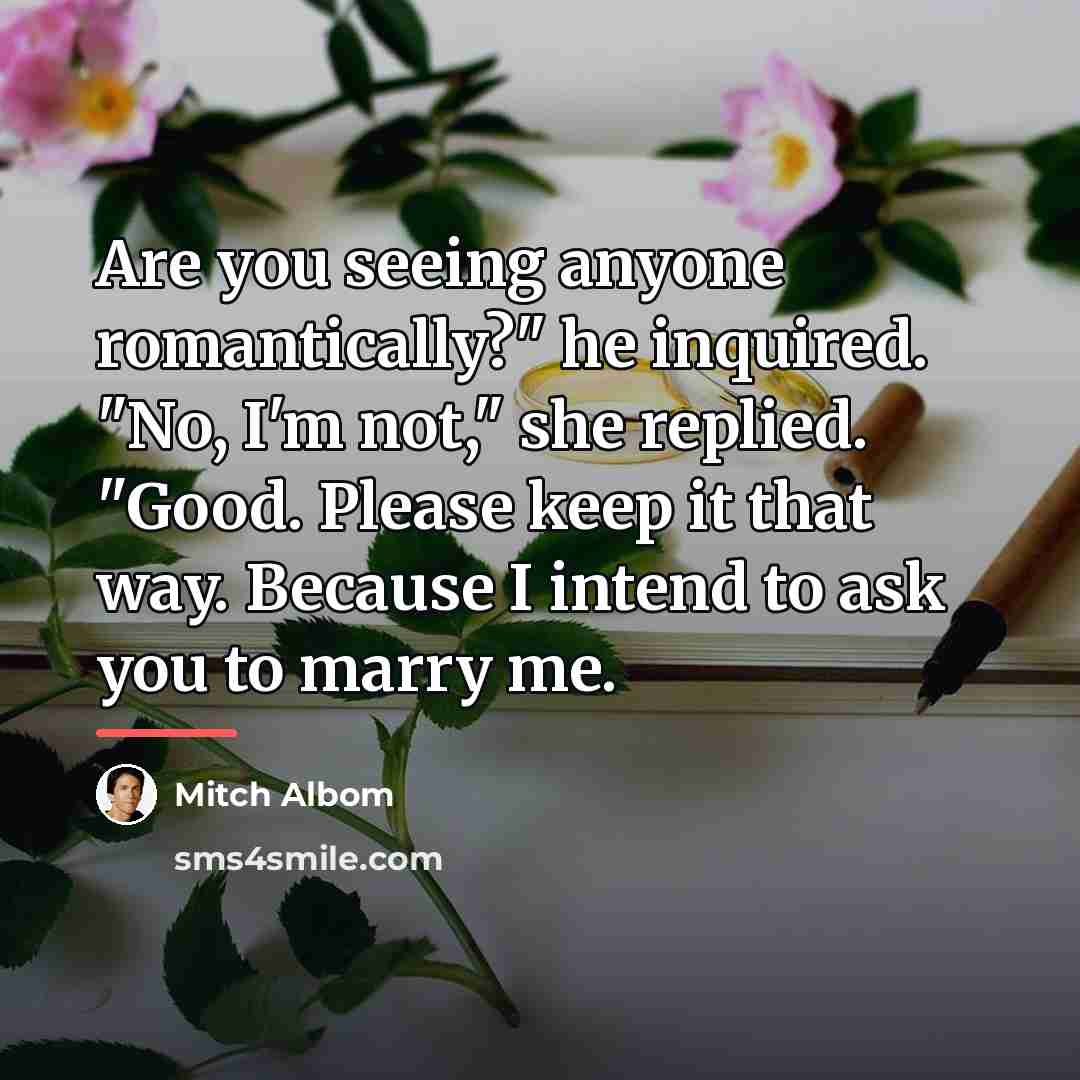 “Are you seeing anyone romantically?" he inquired. "No, I'm not,"…” quote by Mitch Albom