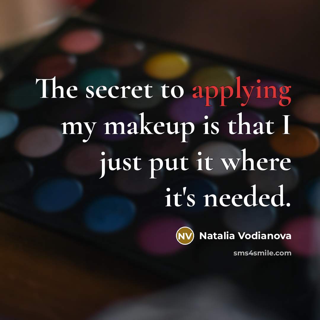 “The secret to applying my makeup is that I just put it where it's needed.” quote by Natalia Vodianova
