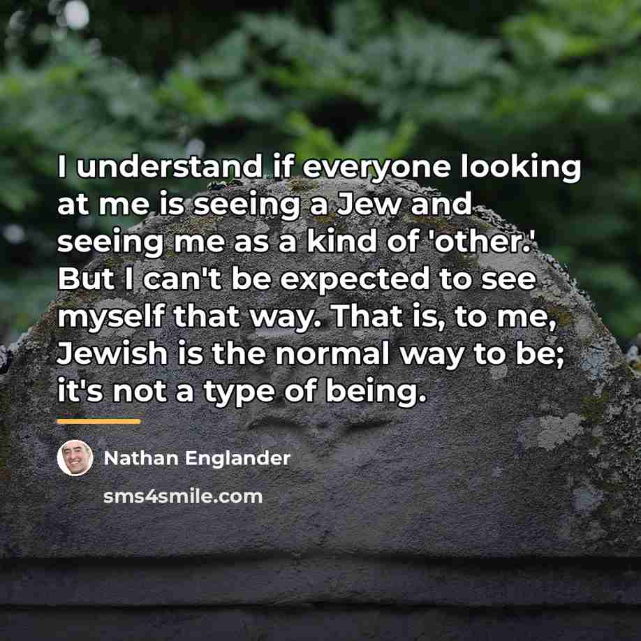 “I understand if everyone looking at me is seeing a…” quote by Nathan Englander