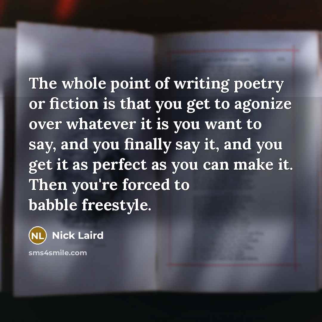 “The whole point of writing poetry or fiction is that…” quote by Nick Laird