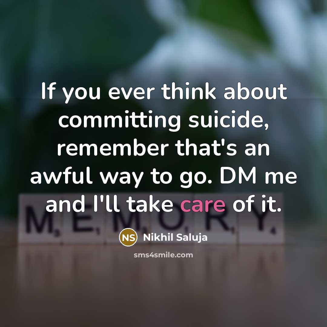 “If you ever think about committing suicide, remember that's an…” quote by Nikhil Saluja