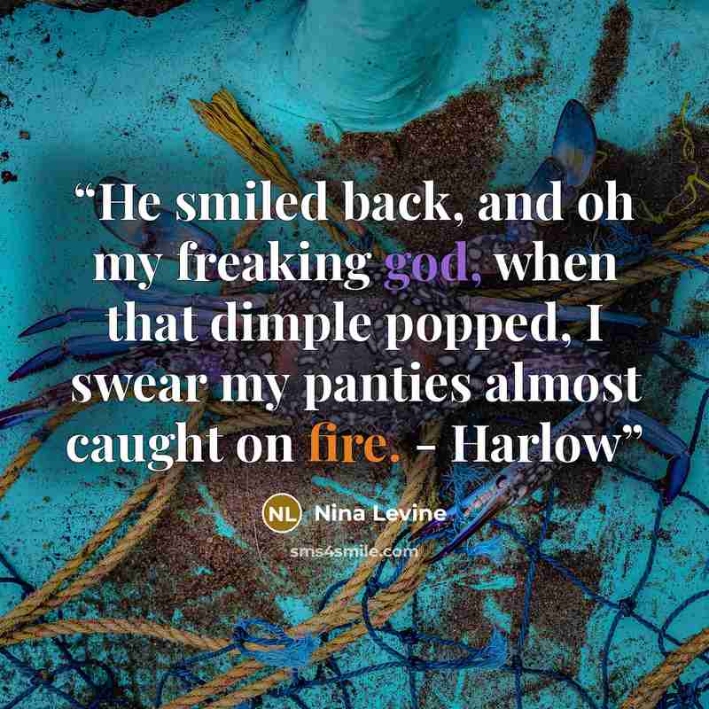 “He smiled back, and oh my freaking god, when that dimple popped, I swear my panties almost caught on fire. - Harlow” quote by Nina Levine