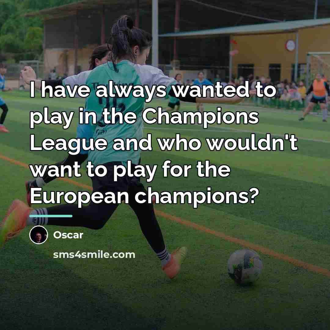 “I have always wanted to play in the Champions League…” quote by Oscar