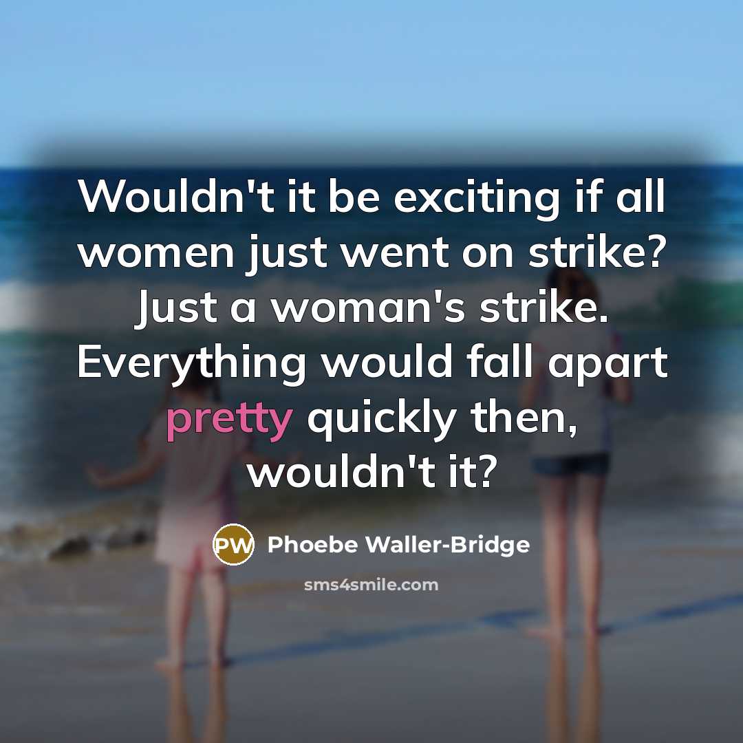 “Wouldn't it be exciting if all women just went on…” quote by Phoebe Waller-Bridge