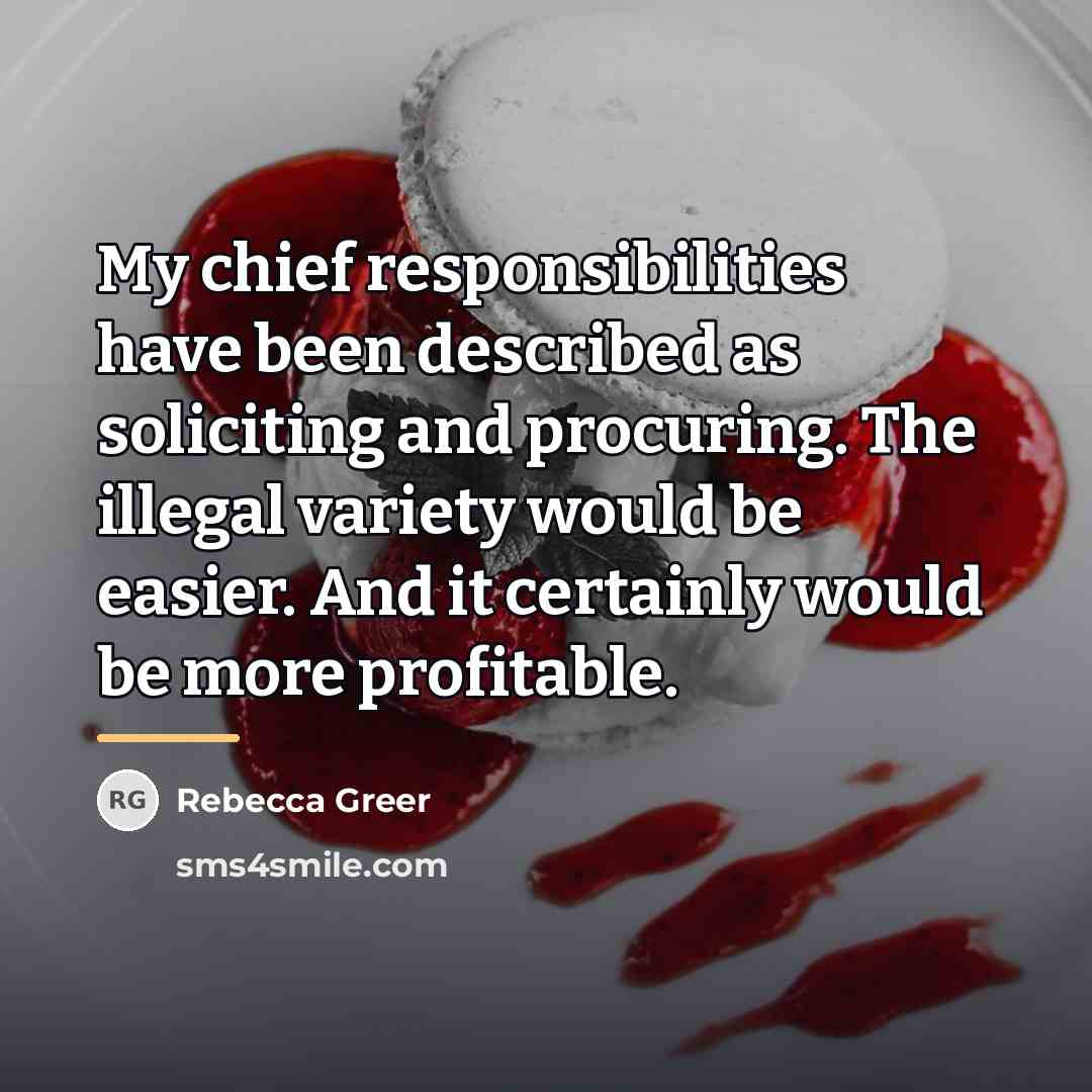 “My chief responsibilities have been described as soliciting and procuring.…” quote by Rebecca Greer