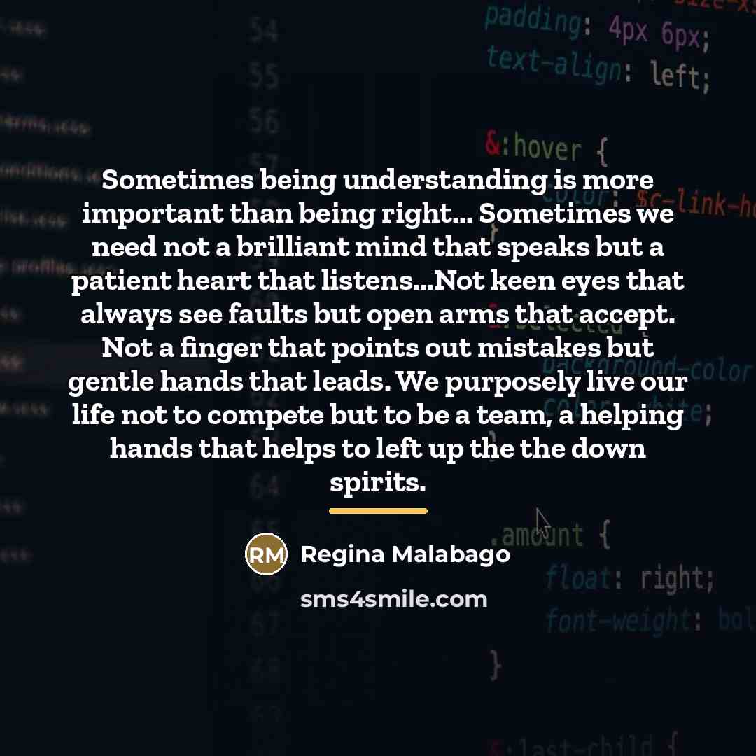 “Sometimes being understanding is more important than being right... Sometimes…” quote by Regina Malabago