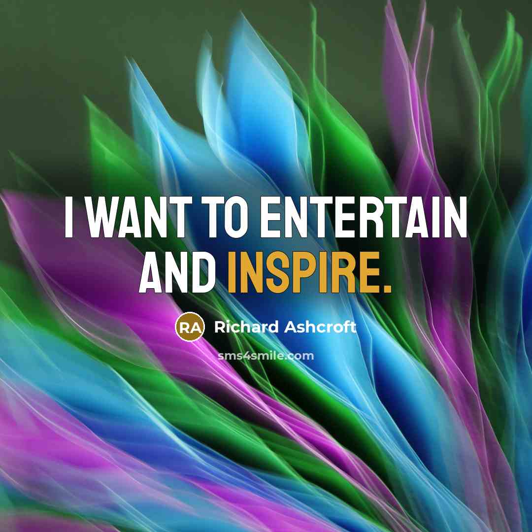 “I want to entertain and inspire.…” quote by Richard Ashcroft