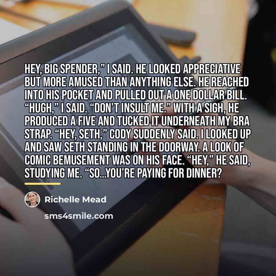“Hey, big spender,” I said. He looked appreciative but more…” quote by Richelle Mead