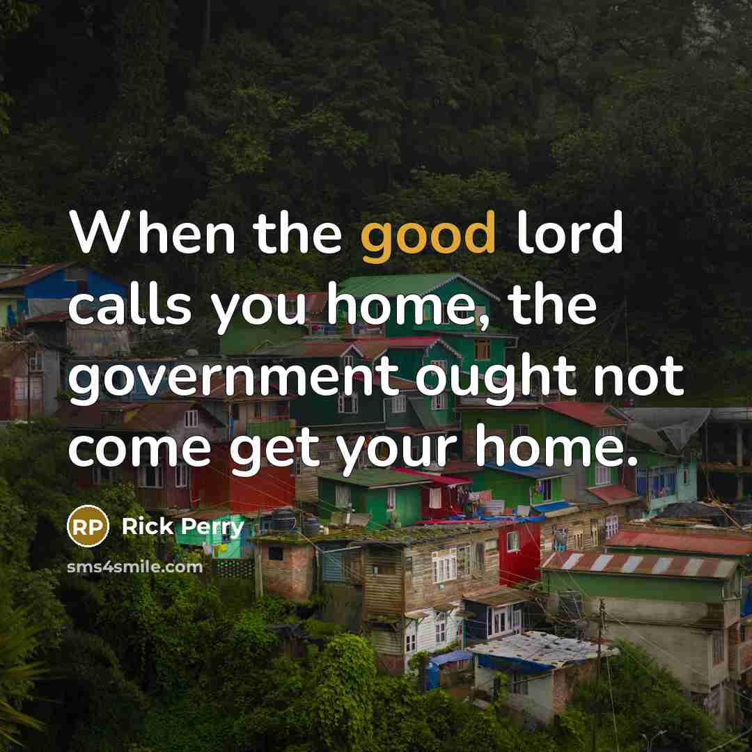 “When the good lord calls you home, the government ought…” quote by Rick Perry