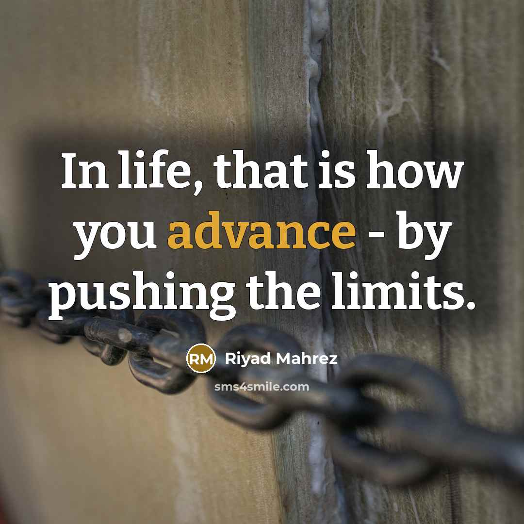 “In life, that is how you advance - by pushing…” quote by Riyad Mahrez