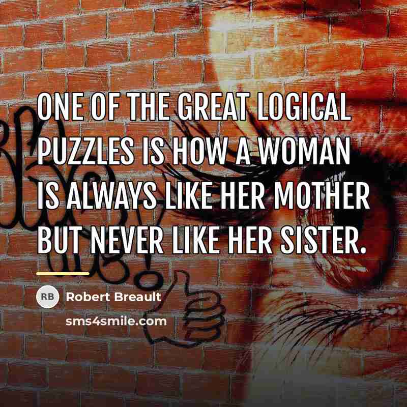 “One of the great logical puzzles is how a woman…” quote by Robert Breault