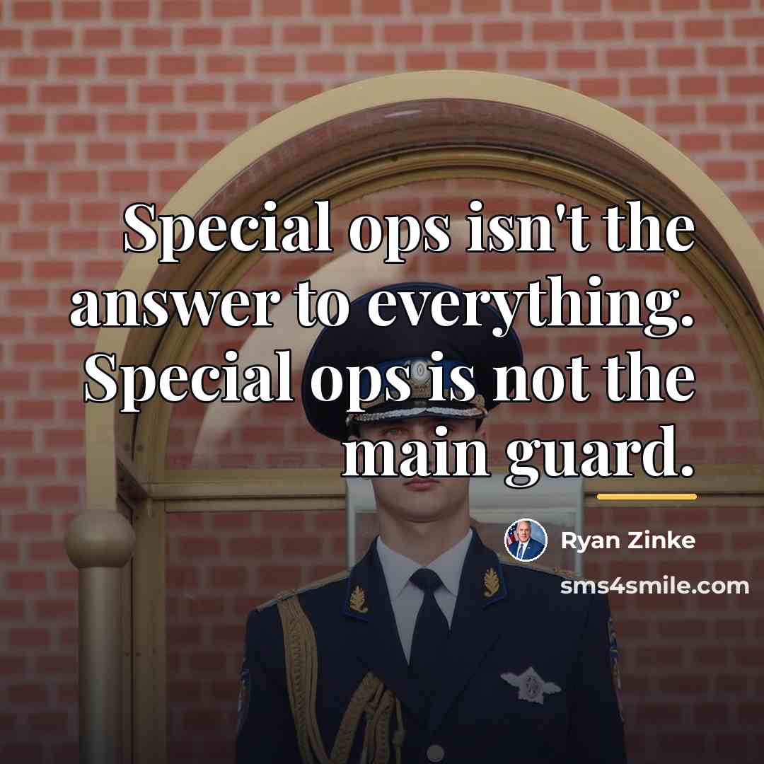 “Special ops isn't the answer to everything. Special ops is…” quote by Ryan Zinke