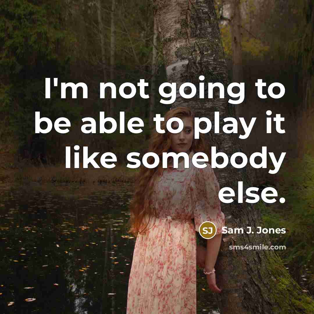 “I'm not going to be able to play it like…” quote by Sam J. Jones