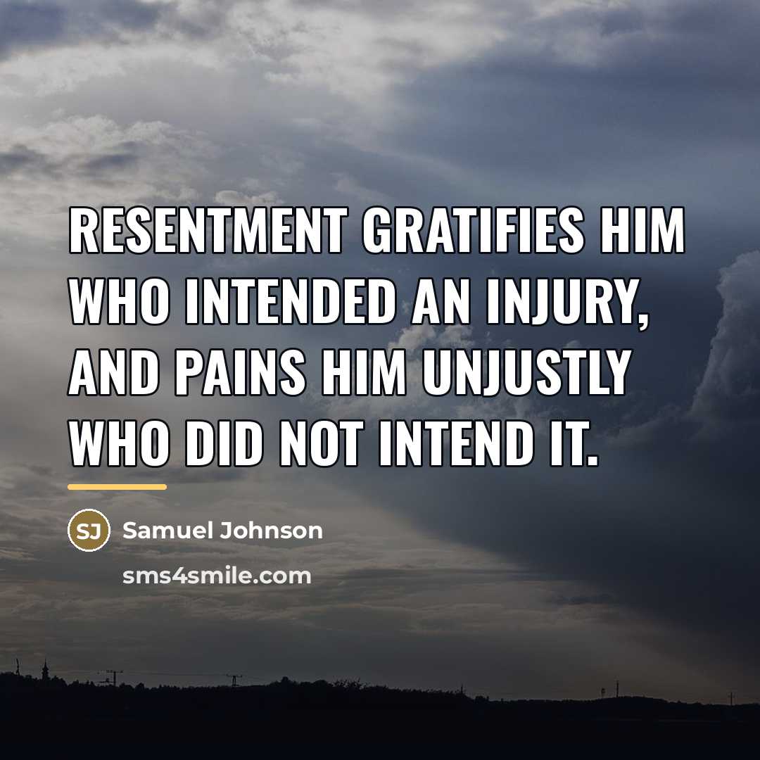“Resentment gratifies him who intended an injury, and pains him…” quote by Samuel Johnson