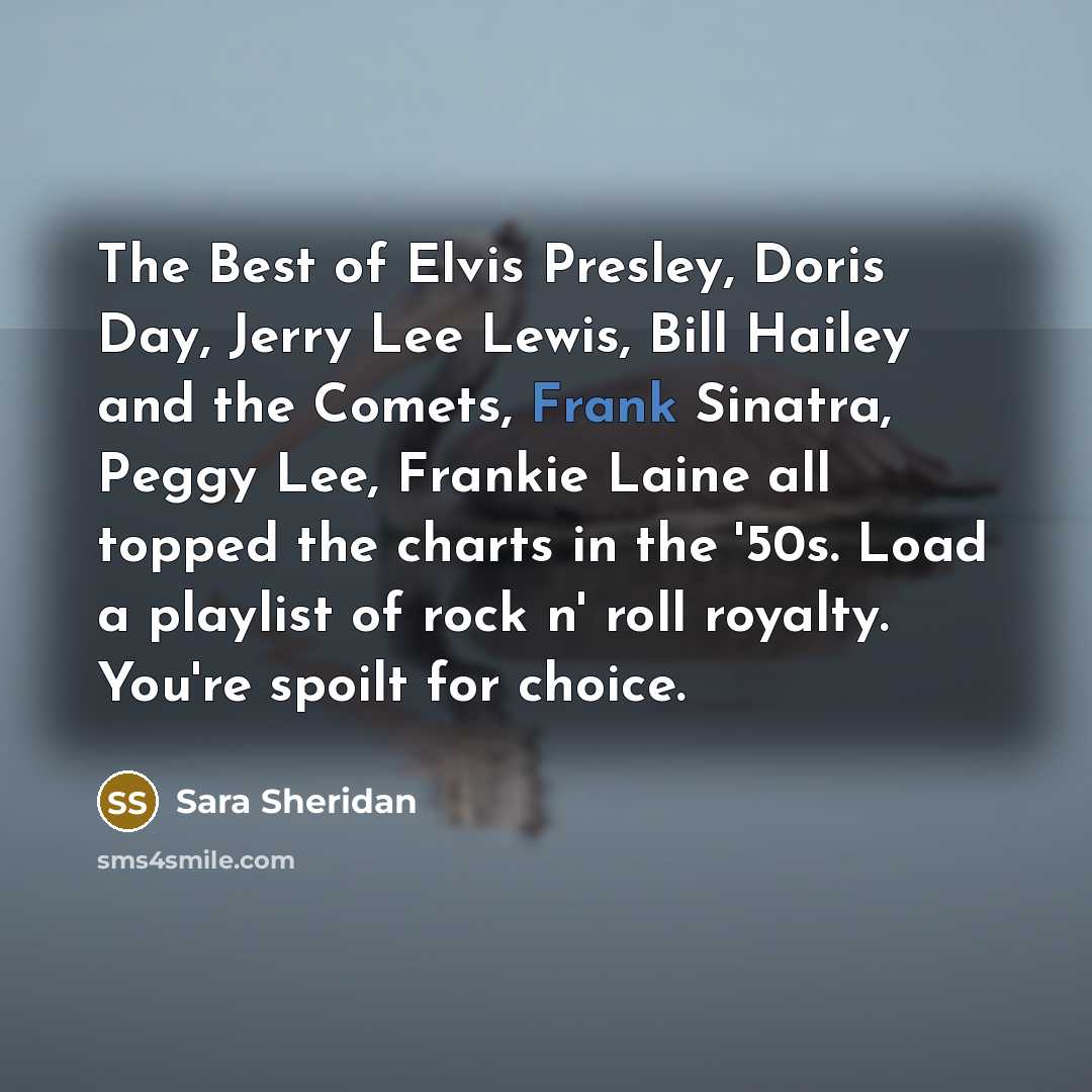 “The Best of Elvis Presley, Doris Day, Jerry Lee Lewis,…” quote by Sara Sheridan