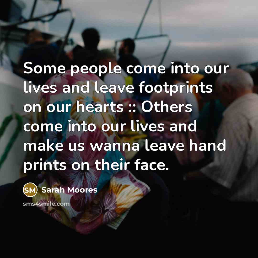 “Some people come into our lives and leave footprints on…” quote by Sarah Moores