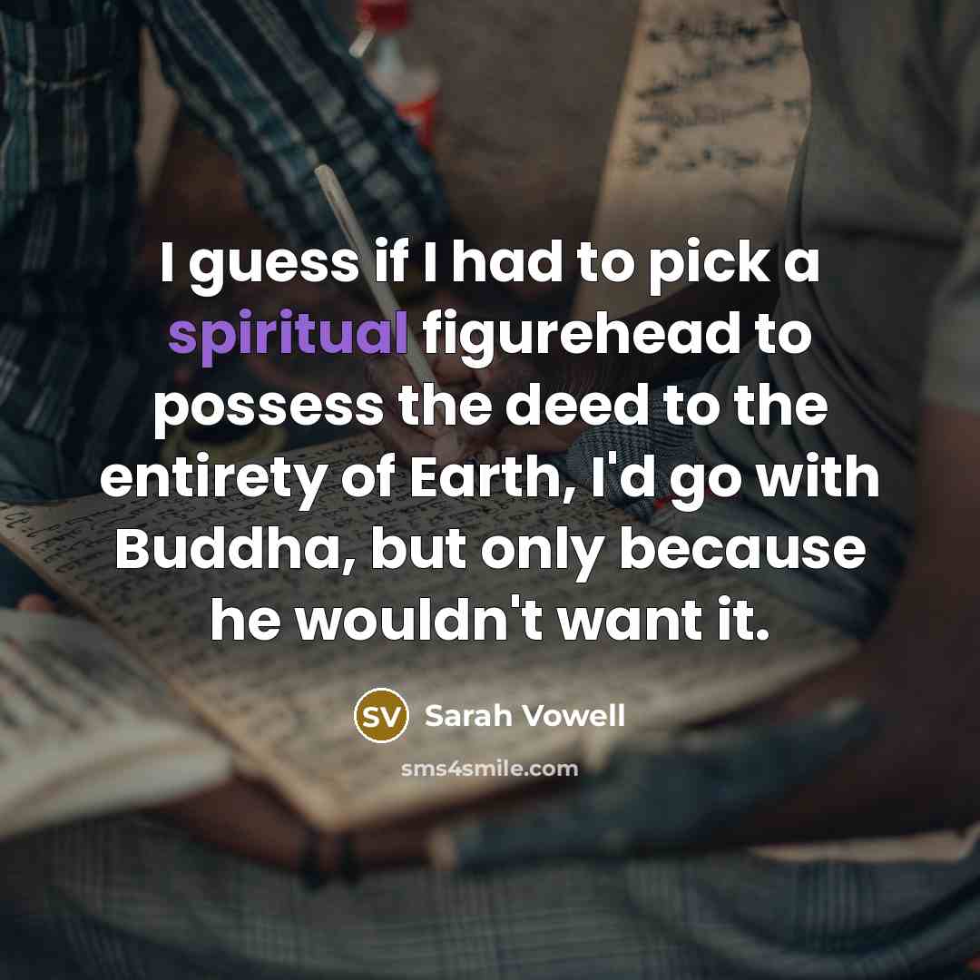 “I guess if I had to pick a spiritual figurehead…” quote by Sarah Vowell