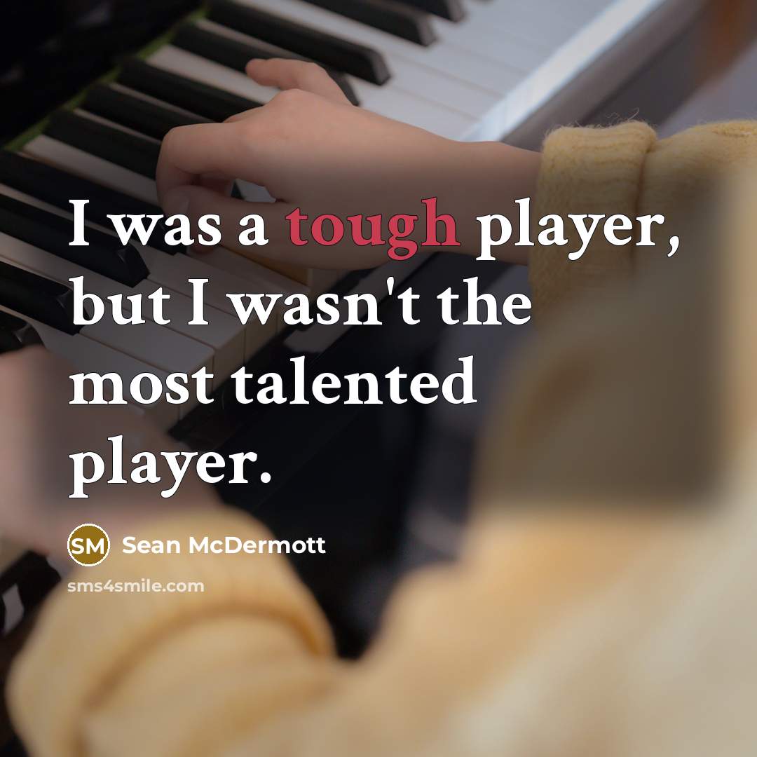 “I was a tough player, but I wasn't the most…” quote by Sean McDermott