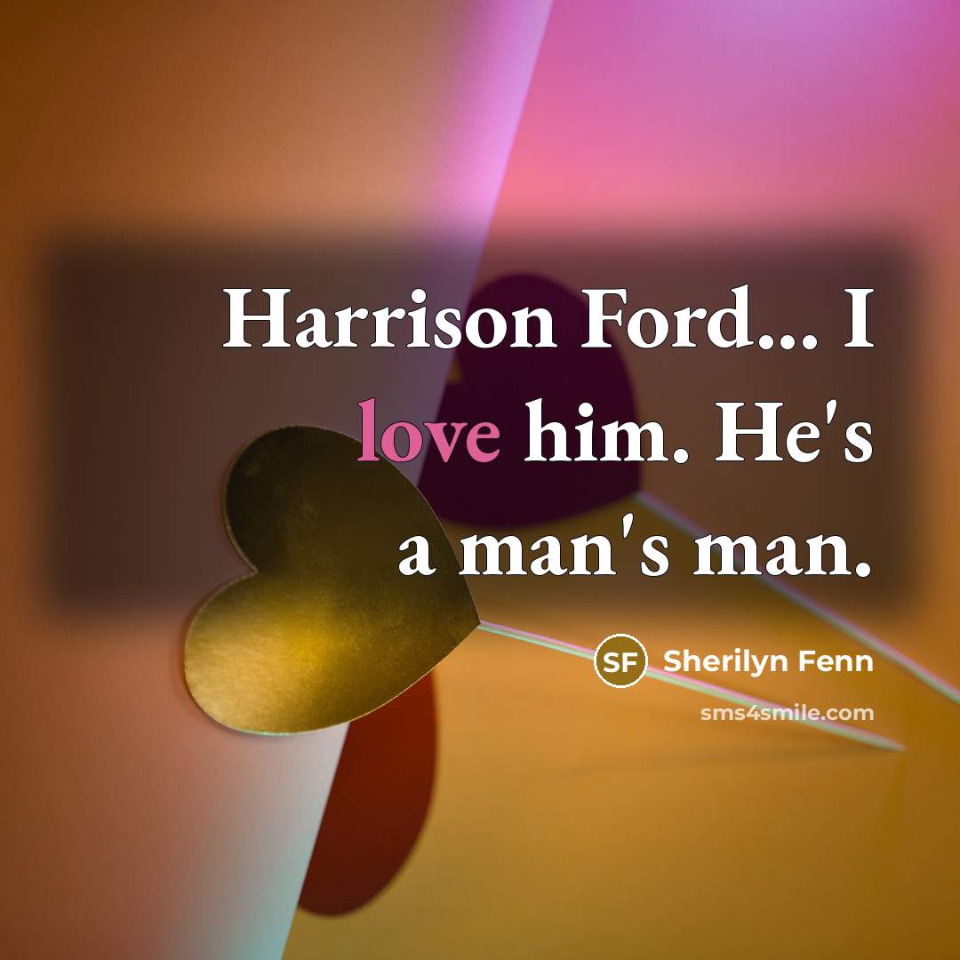 “Harrison Ford... I love him. He's a man's man.” quote by Sherilyn Fenn