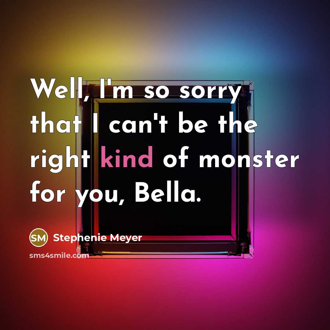 “Well, I'm so sorry that I can't be the right…” quote by Stephenie Meyer