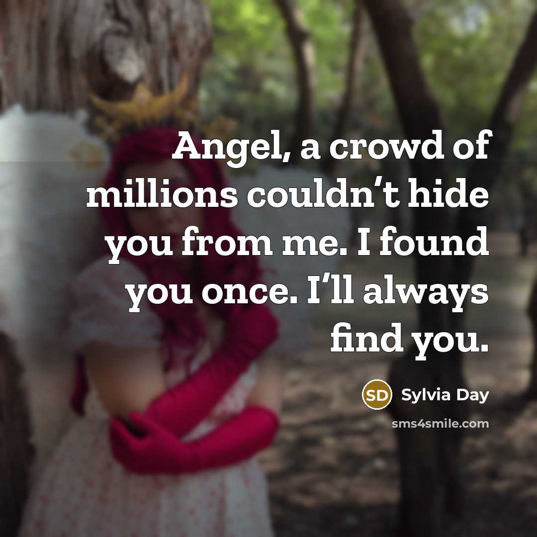 “Angel, a crowd of millions couldn’t hide you from me.…” quote by Sylvia Day