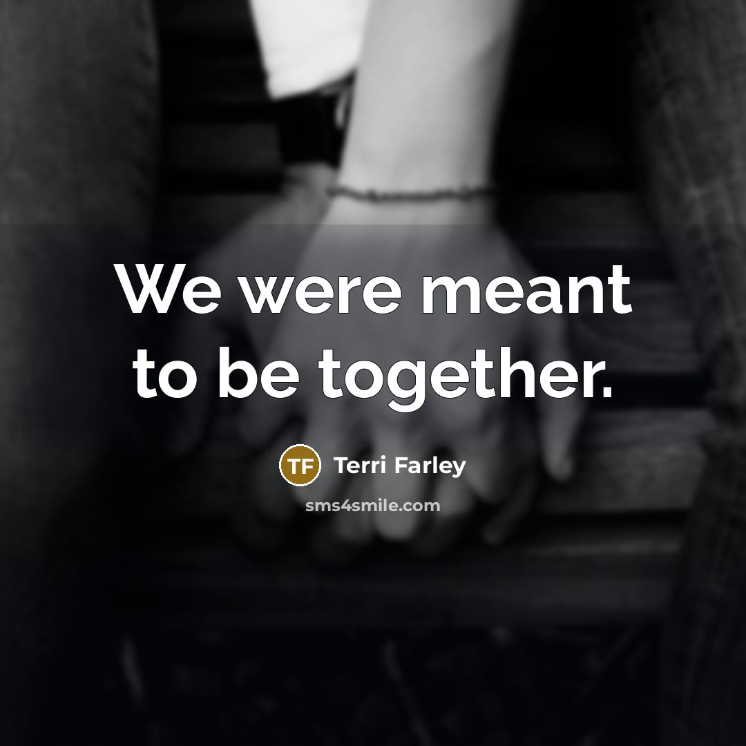 “We were meant to be together.” quote by Terri Farley