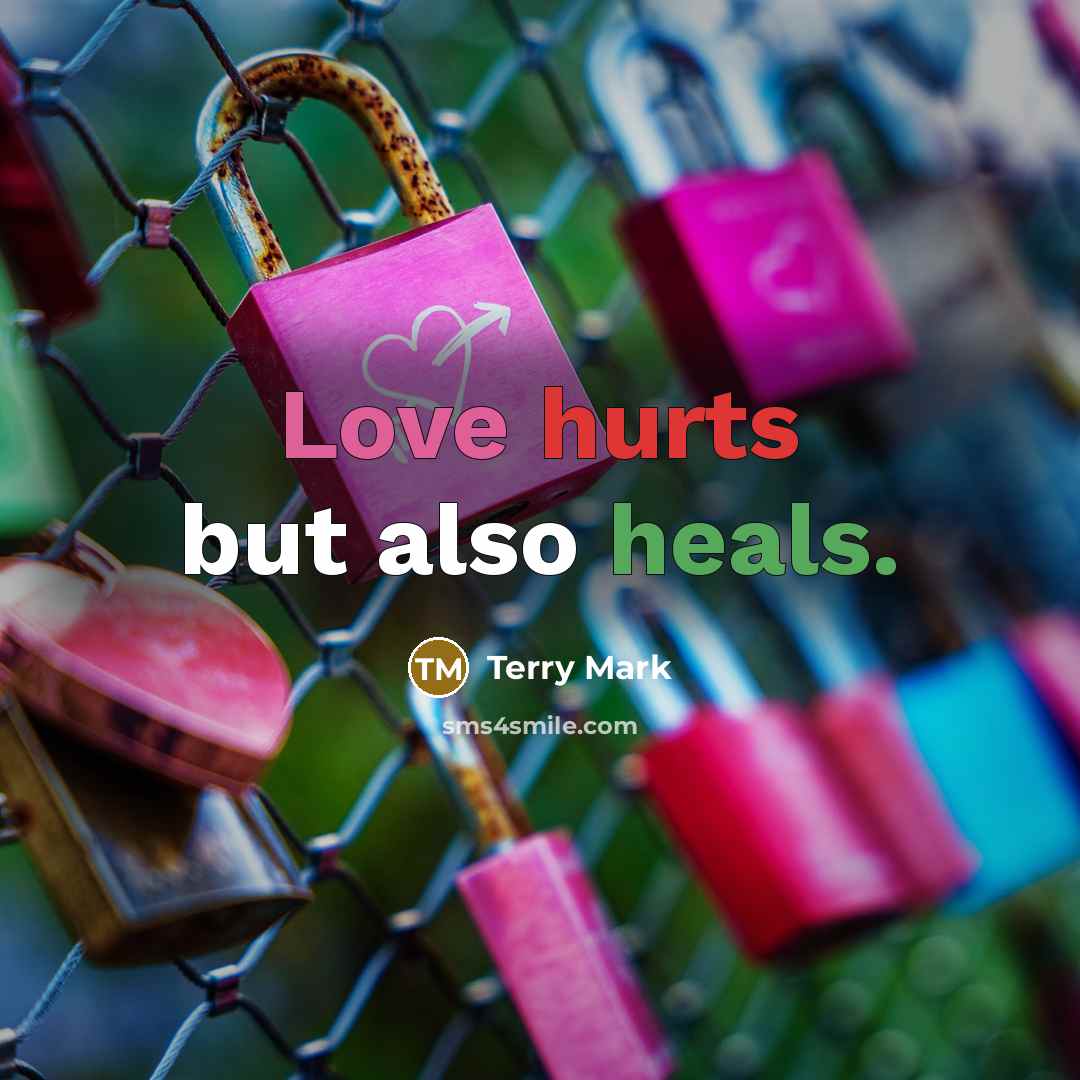 “Love hurts but also heals.” quote by Terry Mark