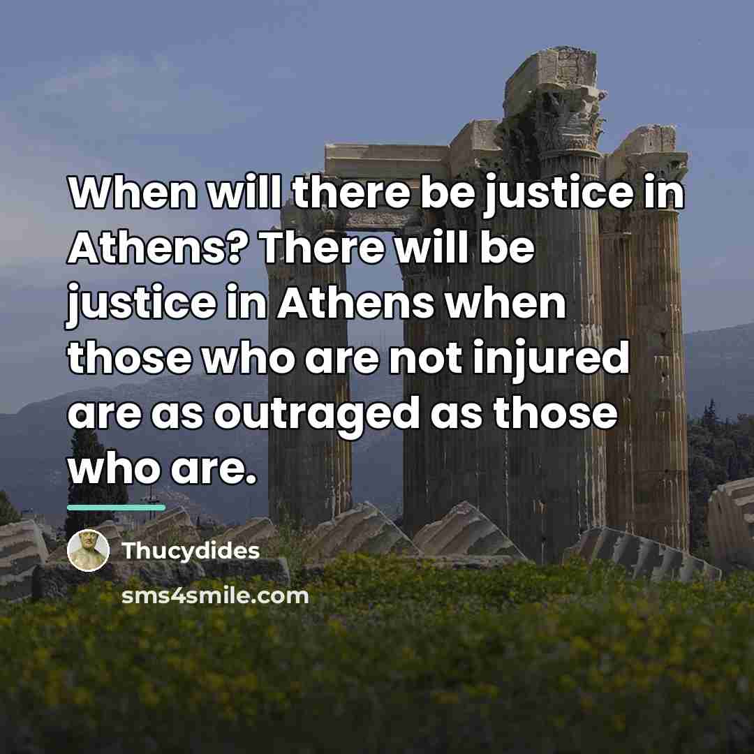 “When will there be justice in Athens? There will be…” quote by Thucydides