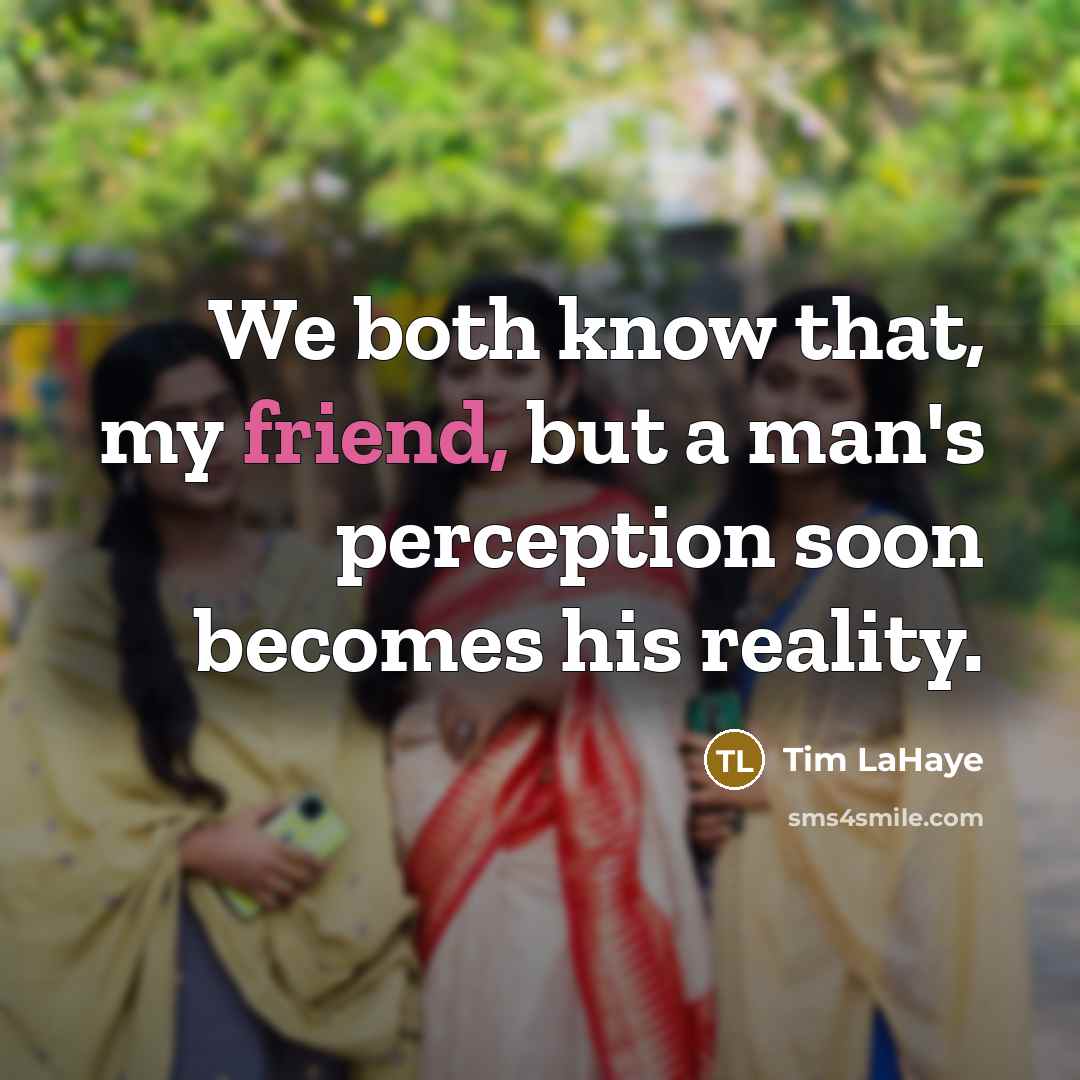 “We both know that, my friend, but a man's perception…” quote by Tim LaHaye