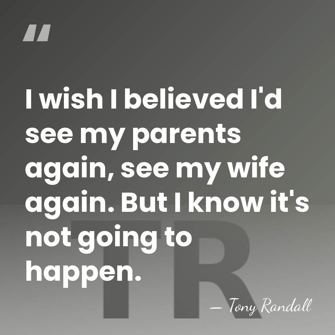 I wish I believed I'd see my parents again, see my wife&hellip; - Tony Randall