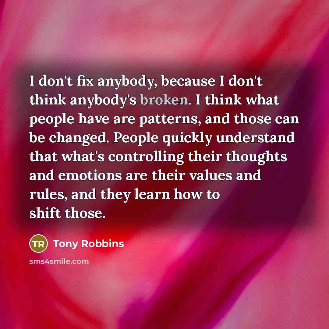 “I don't fix anybody, because I don't think anybody's broken.…” quote by Tony Robbins