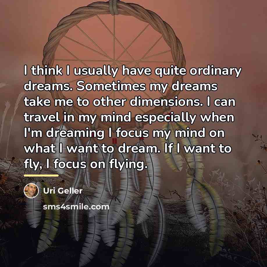 “I think I usually have quite ordinary dreams. Sometimes my…” quote by Uri Geller