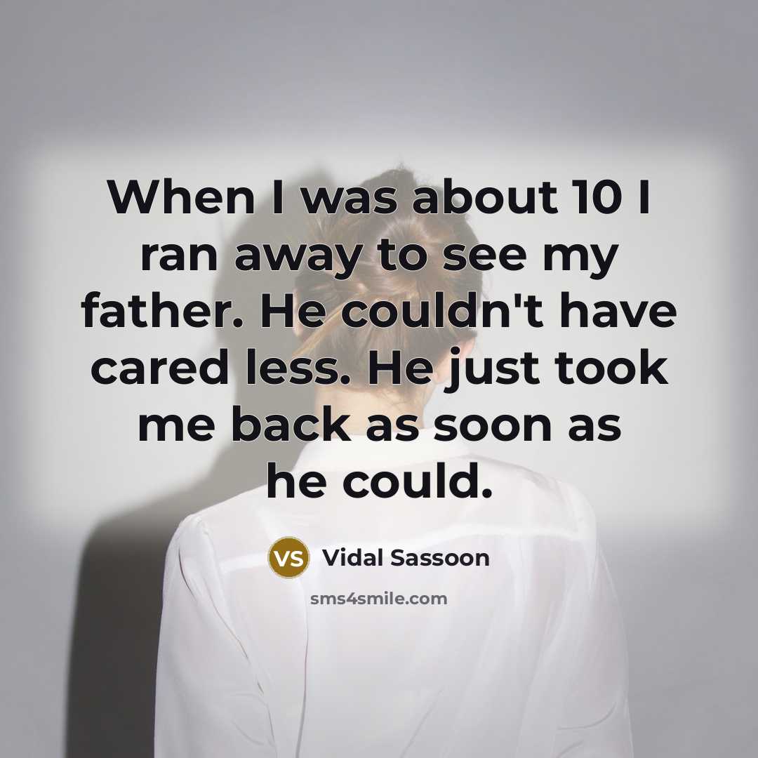 “When I was about 10 I ran away to see…” quote by Vidal Sassoon